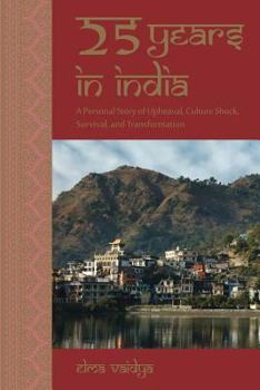 Paperback 25 Years in India: A Personal Story of Upheaval, Culture Shock, Survival, and Transformation Book