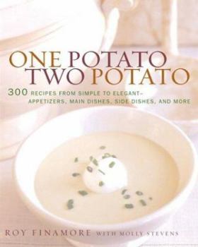 Hardcover One Potato, Two Potato: 300 Recipes from Simple to Elegant-Appetizers, Main Dishes, Sidedishes, and More Book