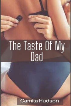 Paperback The Taste Of My Dad: Father's Affection For His Daughter Went Wrong (Secret Relationship) Book