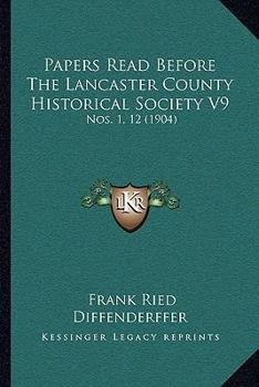 Paperback Papers Read Before The Lancaster County Historical Society V9: Nos. 1, 12 (1904) Book