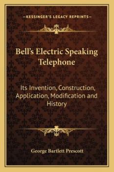 Paperback Bell's Electric Speaking Telephone: Its Invention, Construction, Application, Modification and History Book