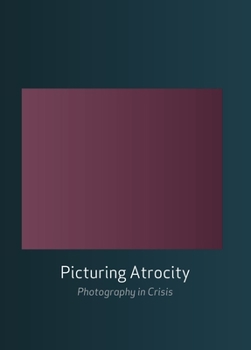 Paperback Picturing Atrocity: Photography in Crisis Book