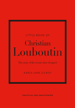 Hardcover Little Book of Christian Louboutin: The Story of the Iconic Shoe Designer Book