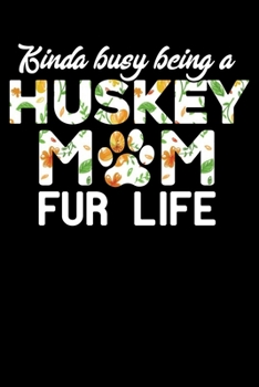 Paperback Kinda Busy Being A Huskey Mom Fur Life: Hilarious Doggy Notebook with Lined Paper. Great for Dog Owners and Anyone with Pups. Book