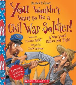 You Wouldn't Want to Be a Civil War Soldier: A War You'd Rather Not Fight (You Wouldn't Want to...) - Book  of the Danger Zone