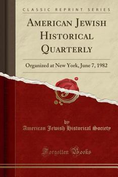 Paperback American Jewish Historical Quarterly: Organized at New York, June 7, 1982 (Classic Reprint) Book