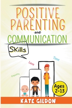 Paperback Positive Parenting and Communication Skills (Ages 2-13) Book