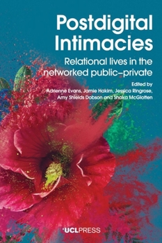 Hardcover Postdigital Intimacies: Relational Lives in the Networked Public-Private Book