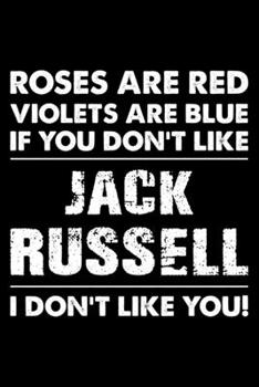 Paperback Roses are Red Violets are Blue If You Don't Like Jack Russell I Don't Like You: Cute Jack Russell Lined journal Notebook, Great Accessories & Gift Ide Book