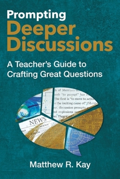 Paperback Prompting Deeper Discussions: A Teacher's Guide to Crafting Great Questions Book