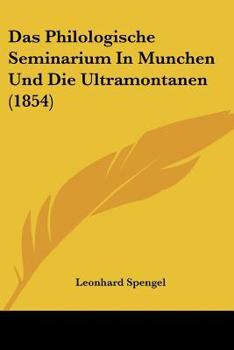 Paperback Das Philologische Seminarium In Munchen Und Die Ultramontanen (1854) [German] Book