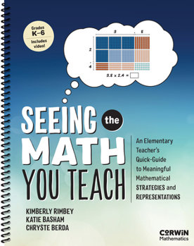 Spiral-bound Seeing the Math You Teach, Grades K-6: An Elementary Teacher's Quick-Guide to Meaningful Mathematical Strategies and Representations Book