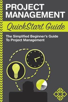 Paperback Project Management: QuickStart Guide - The Simplified Beginner's Guide to Project Management Book