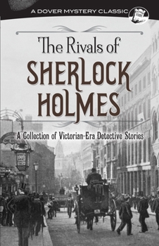 Paperback The Rivals of Sherlock Holmes: A Collection of Victorian-Era Detective Stories Book