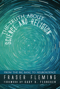 Hardcover The Truth about Science and Religion: From the Big Bang to Neuroscience Book