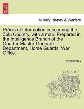 Précis of Information concerning the Zulu Country, with a map. Prepared in the Intelligence Branch of the Quarter-Master-General's Department, Horse Guards, War Office.