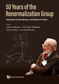 Hardcover 50 Years of the Renormalization Group: Dedicated to the Memory of Michael E Fisher Book