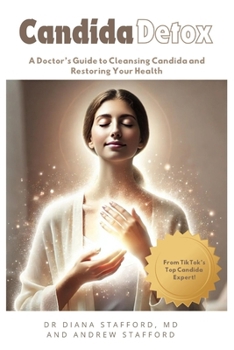 Candida Detox: A Doctor's Guide to Cleansing Candida and Restoring Your Health