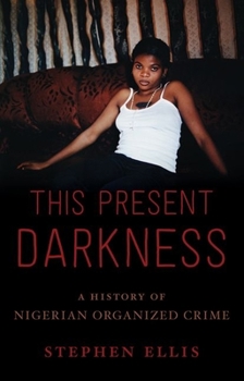 Hardcover This Present Darkness: A History of Nigerian Organized Crime Book