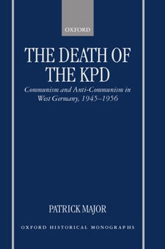 Hardcover The Death of the Kpd: Communism and Anti-Communism in West Germany, 1945-1956 Book