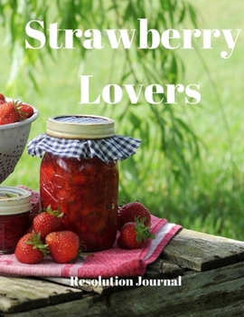 Paperback Strawberry Lovers Resolution Journal: 130 Page Journal with Inspirational Quotes on each page. Ideal Gift for Family and Friends. Undated so can be us Book