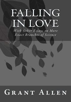 Paperback Falling in Love: With Other Essays on More Exact Branches of Science Book