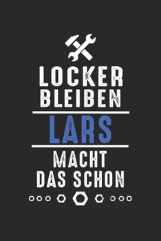 Locker bleiben Lars macht das schon: Handwerker Mechaniker Schrauber Bastler und Hausmeister Geschenk Notizbuch liniert DIN A5 - 120 Seiten für ... Schreibheft Planer Tagebuch (German Edition)