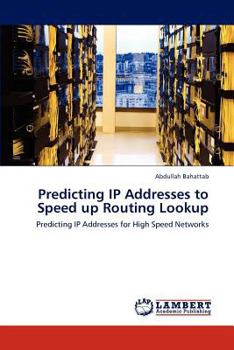 Paperback Predicting IP Addresses to Speed up Routing Lookup Book