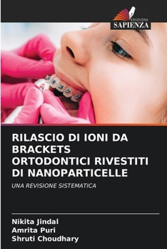 Rilascio Di Ioni Da Brackets Ortodontici Rivestiti Di Nanoparticelle (Italian Edition)