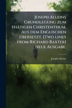 Paperback Joseph Alleins Grundlegung zum thätigen Christenthum. Aus dem Englischen Ã1/4bersetzt. [Two lines from Richard Baxter] Neue Ausgabe. [German] Book