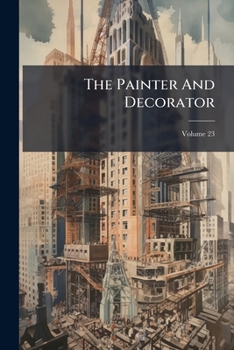 Paperback The Painter And Decorator; Volume 23 Book
