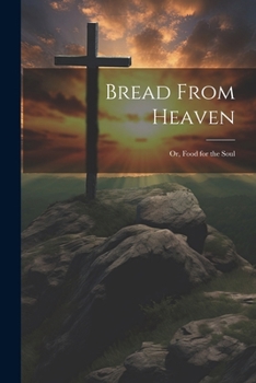 Paperback Bread From Heaven; Or, Food for the Soul Book