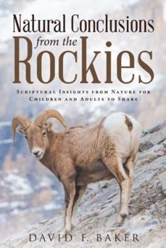 Paperback Natural Conclusions from the Rockies: Scriptural Insights from Nature for Children and Adults to Share Book