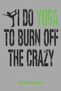 i do yoga to burn off the crazy: 6x9 inch | lined | ruled paper | notebook | notes