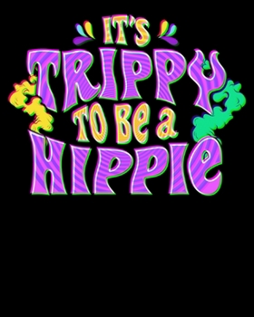 It's Trippy To Be A Hippie: Cute & Funny It's Trippy To Be a Hippie Festival Hipster 2020-2021 Weekly Planner & Gratitude Journal (110 Pages, 8" x ... Moments of Thankfulness & To Do Lists