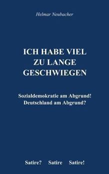 Paperback Ich habe viel zu lange geschwiegen: Sozialdemokratie am Abgrund! Deutschlad am Abgrund? [German] Book