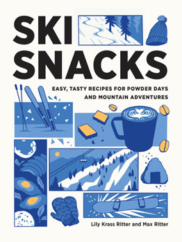 Paperback Ski Snacks: Easy, Tasty Recipes for Powder Days and Mountain Adventures Book