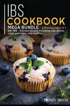 Paperback Ibs Cookbook: MEGA BUNDLE - 2 Manuscripts in 1 - 80+ IBS - friendly recipes including side dishes, salad, pancakes, and muffins Book