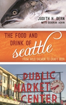 Hardcover Food and Drink of Seattle: From Wild Salmon to Craft Beer Book