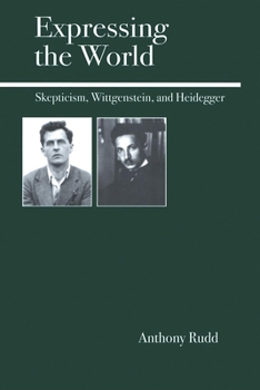 Paperback Expressing the World: Skepticism, Wittgenstein, and Heidegger Book