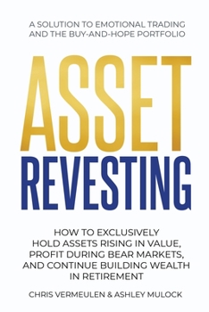 Paperback Asset Revesting: How to Exclusively Hold Assets Rising in Value, Profit During Bear Markets, and Continue Building Wealth in Retirement Book