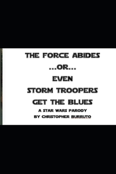 Paperback THE FORCE ABIDES or EVEN STORM TROOPERS GET THE BLUES--a Star Wars parody Book