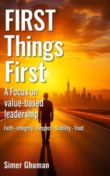 Hardcover FIRST Things First: A Focus on value-based leadership: A Focus on value-based leadership: A Focus on value-based leadership Book