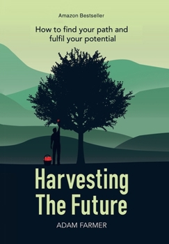 Hardcover Harvesting the Future: How to Find Your Path and Fulfil Your Potential Book