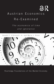 Hardcover Austrian Economics Re-examined: The Economics of Time and Ignorance Book