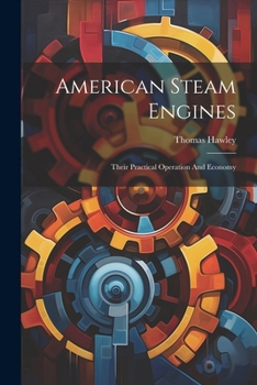 Paperback American Steam Engines: Their Practical Operation And Economy Book