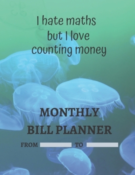 Paperback Monthly Bill Planner - Jelly Fish: I hate maths but i love counting money Book
