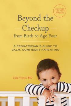 Paperback Beyond the Checkup from Birth to Age Four: A Pediatrician's Guide to Calm, Confident Parenting Book