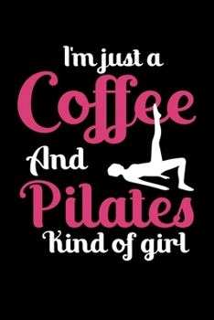 Paperback I'm Just Coffee And Pilates Kind Of Girl: Pilates Journal Notebook Best Gifts For Who Love Pilates Fitness Exercise, Pilates Notebook Blank Lined Rule Book