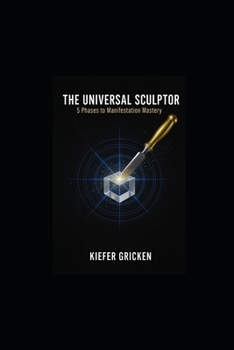 Paperback The Universal Scultor: 5 Phases to Manifestation Mastery Book
